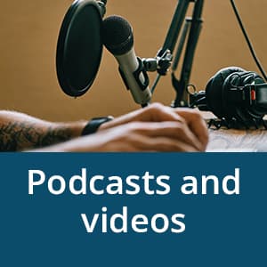 Podcasts and videos