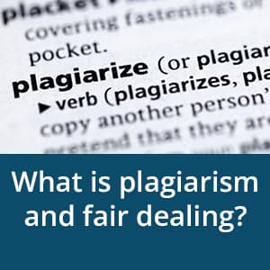 What is plagiarism and fair-dealing?
