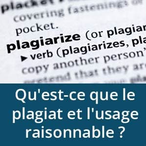 Qu'est-ce que le plagiat et l'usage raisonnable?